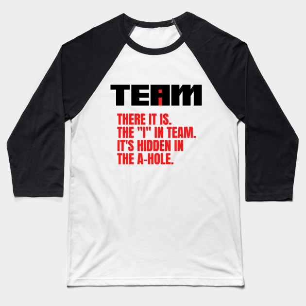 I Found the I In Team...It's Hidden In The A Hole. Baseball T-Shirt by HuhWhatHeyWhoDat